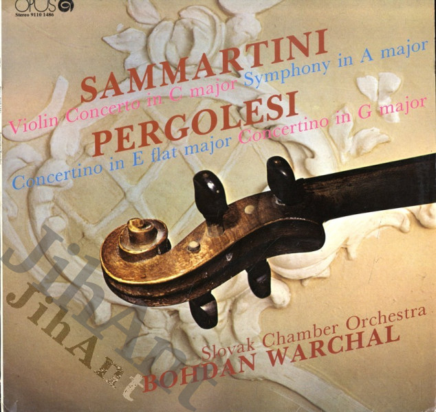 LP -  Sammartini - Pergolesi - Bohdan Warchal, Slovak Chamber Orchestra – Violin Concerto In C Major - Symphony In A Major - Concertino In E Flat Major - Concertino In G Major