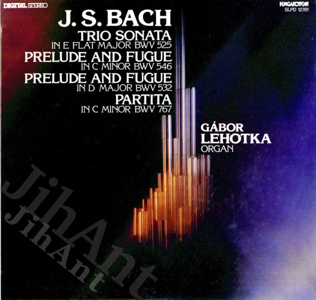 LP - J.S. Bach, Gábor Lehotka – Trio Sonata Flat Major BWV 525 - Prelude And Fugue In C Minor BWV 546 - Prelude And Fugue In D Major BWV 532 - Partita In C Minor BWV 767