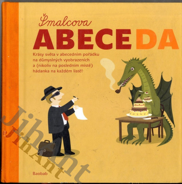 Šmalcova abeceda - krásy světa v abecedním pořádku na důmyslných vyobrazeních a (nikoliv na posledním místě) hádanka na každém listě!