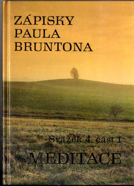 Zápisky Paula Bruntona. Sv. 4. Část 1, Meditace. Do hloubky rozpracovaná studie 4. kategorie ze ...
